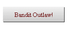Bandit Outlaw!