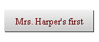 Mrs. Harper's first